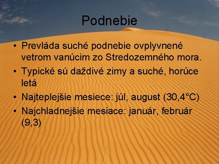 Podnebie • Prevláda suché podnebie ovplyvnené vetrom vanúcim zo Stredozemného mora. • Typické sú