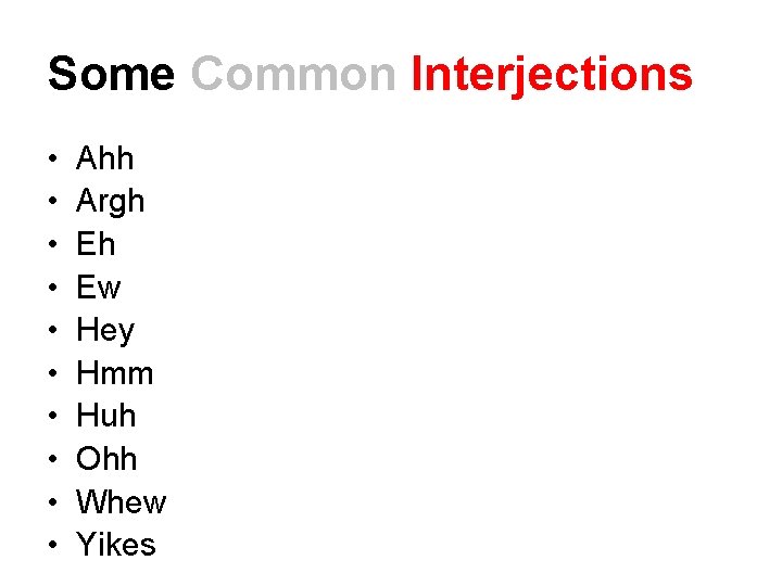 Some Common Interjections • • • Ahh Argh Eh Ew Hey Hmm Huh Ohh