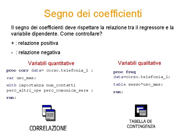 Segno dei coefficienti Il segno dei coefficienti deve rispettare la relazione tra il regressore