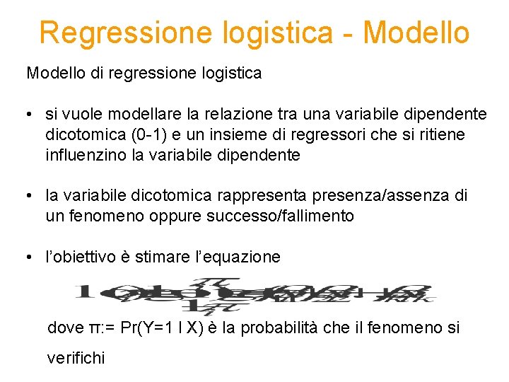 Regressione logistica - Modello di regressione logistica • si vuole modellare la relazione tra