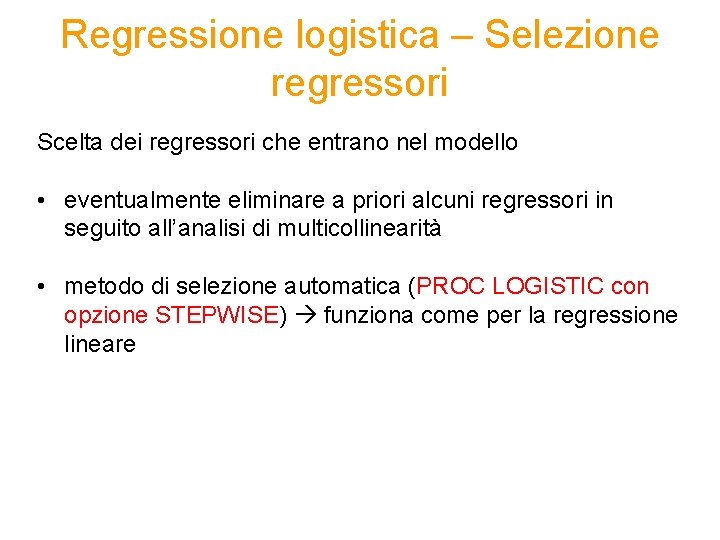 Regressione logistica – Selezione regressori Scelta dei regressori che entrano nel modello • eventualmente