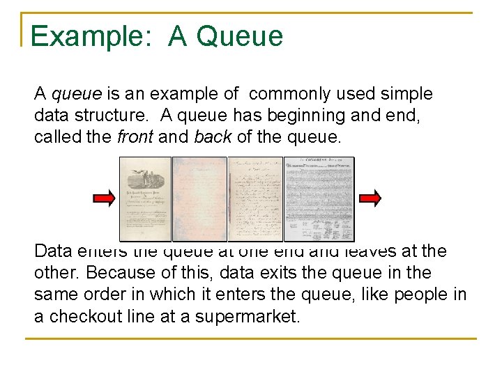 Example: A Queue A queue is an example of commonly used simple data structure.