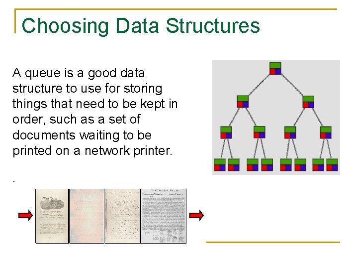 Choosing Data Structures A queue is a good data structure to use for storing