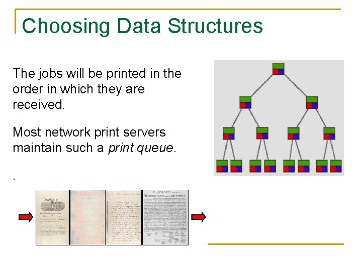 Choosing Data Structures The jobs will be printed in the order in which they