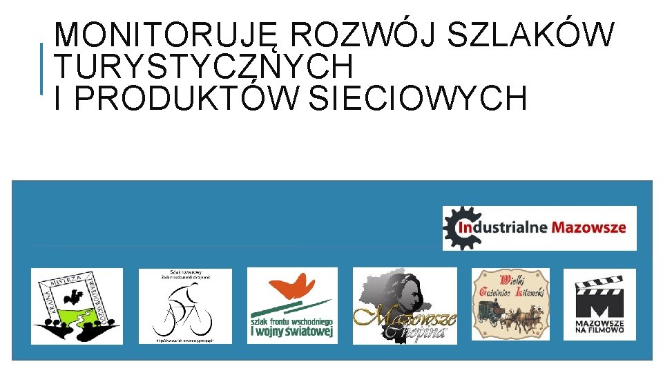 MONITORUJĘ ROZWÓJ SZLAKÓW TURYSTYCZNYCH I PRODUKTÓW SIECIOWYCH 