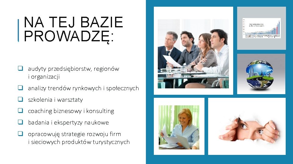 NA TEJ BAZIE PROWADZĘ: q audyty przedsiębiorstw, regionów i organizacji q analizy trendów rynkowych