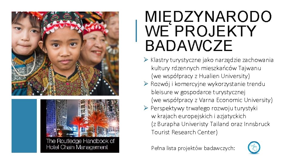MIĘDZYNARODO WE PROJEKTY BADAWCZE Ø Klastry turystyczne jako narzędzie zachowania kultury rdzennych mieszkańców Tajwanu