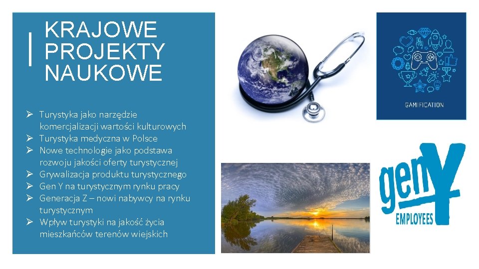 KRAJOWE PROJEKTY NAUKOWE Ø Turystyka jako narzędzie komercjalizacji wartości kulturowych Ø Turystyka medyczna w