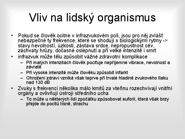 Vliv na lidský organismus • Pokud se člověk ocitne v infrazvukovém poli, jsou pro