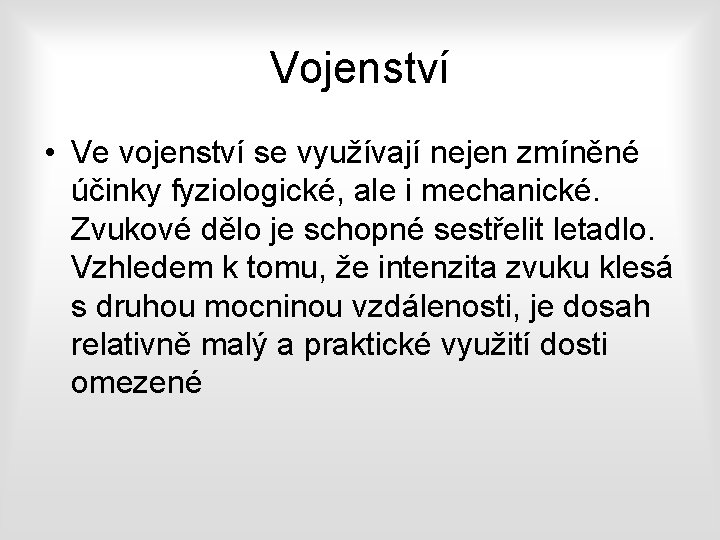 Vojenství • Ve vojenství se využívají nejen zmíněné účinky fyziologické, ale i mechanické. Zvukové