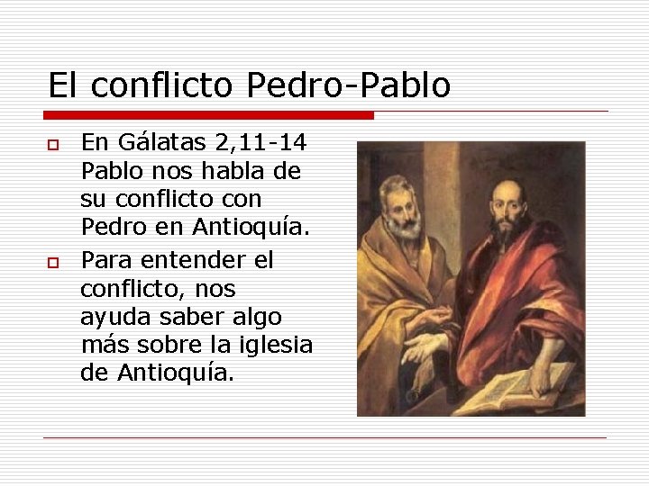 El conflicto Pedro-Pablo o o En Gálatas 2, 11 -14 Pablo nos habla de