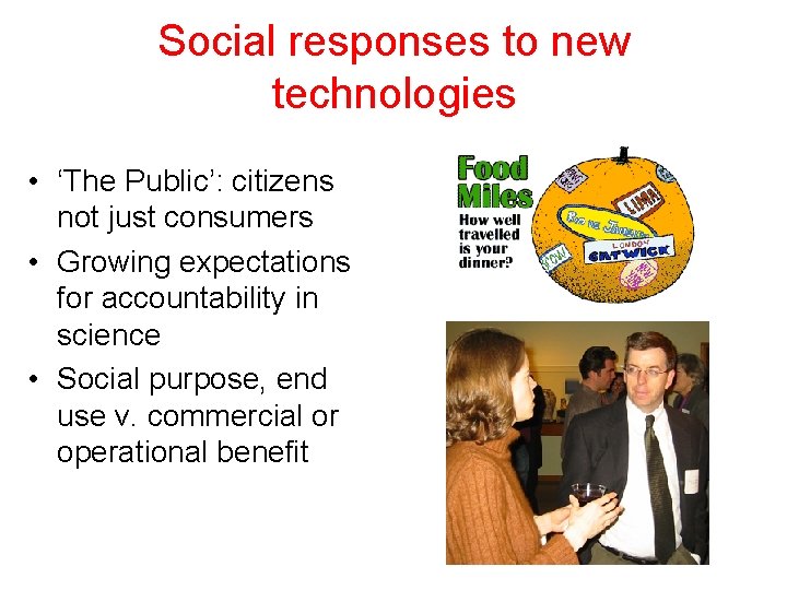 Social responses to new technologies • ‘The Public’: citizens not just consumers • Growing