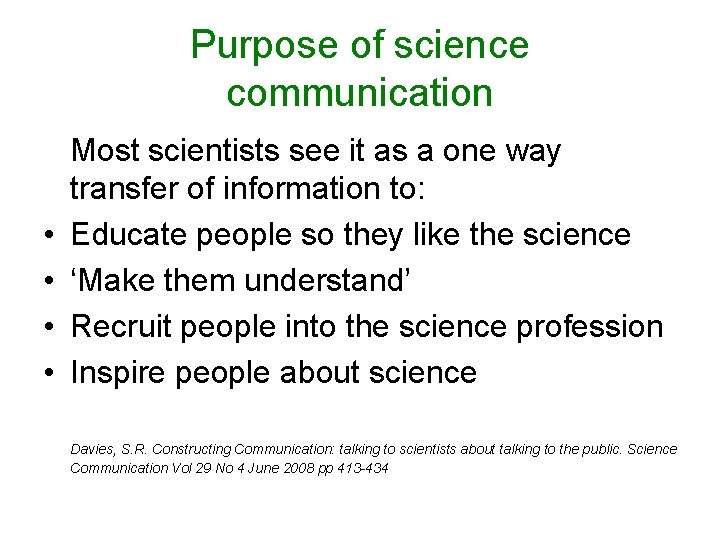 Purpose of science communication • • Most scientists see it as a one way