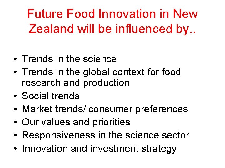 Future Food Innovation in New Zealand will be influenced by. . • Trends in