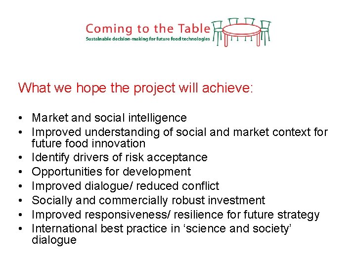 What we hope the project will achieve: • Market and social intelligence • Improved
