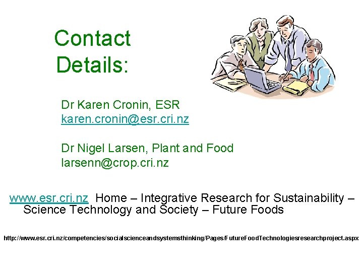 Contact Details: Dr Karen Cronin, ESR karen. cronin@esr. cri. nz Dr Nigel Larsen, Plant