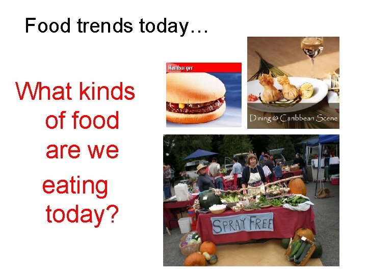 Food trends today… What kinds of food are we eating today? 