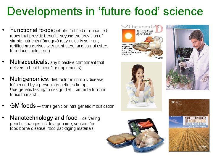 Developments in ‘future food’ science • Functional foods: whole, fortified or enhanced foods that