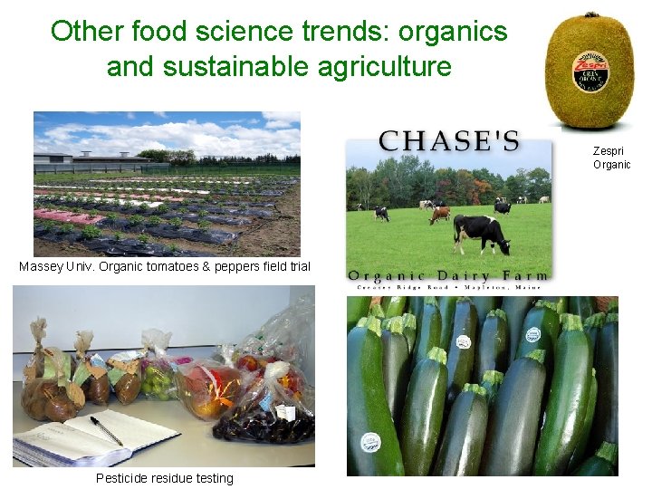 Other food science trends: organics and sustainable agriculture Zespri Organic Massey Univ. Organic tomatoes
