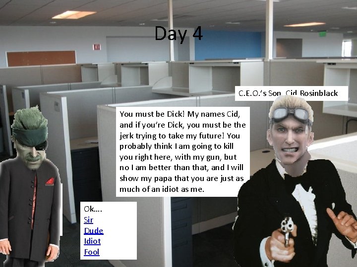 Day 4 C. E. O. ’s Son, Cid Rosinblack You must be Dick! My