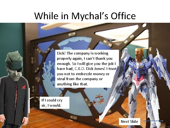 While in Mychal’s Office Dick! The company is working properly again, I can’t thank