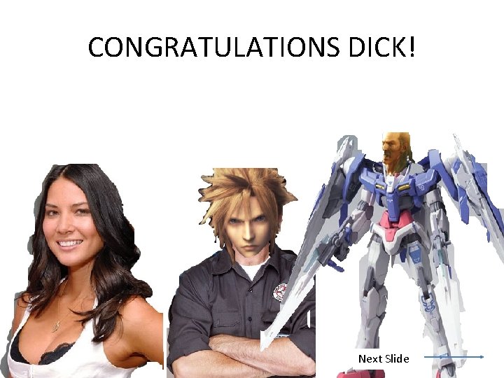 CONGRATULATIONS DICK! Next Slide 