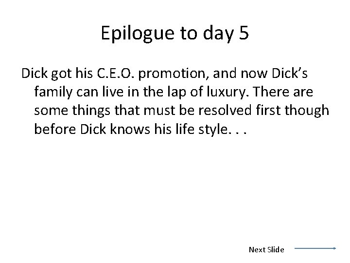 Epilogue to day 5 Dick got his C. E. O. promotion, and now Dick’s
