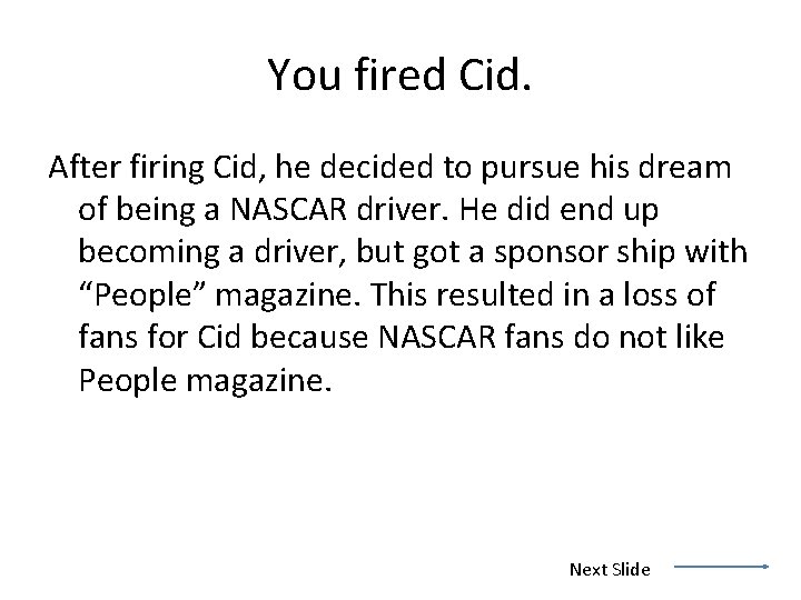 You fired Cid. After firing Cid, he decided to pursue his dream of being
