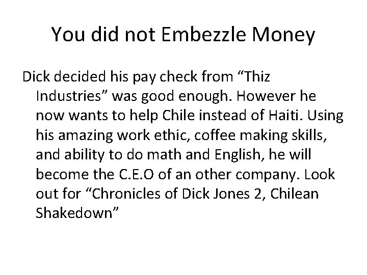 You did not Embezzle Money Dick decided his pay check from “Thiz Industries” was