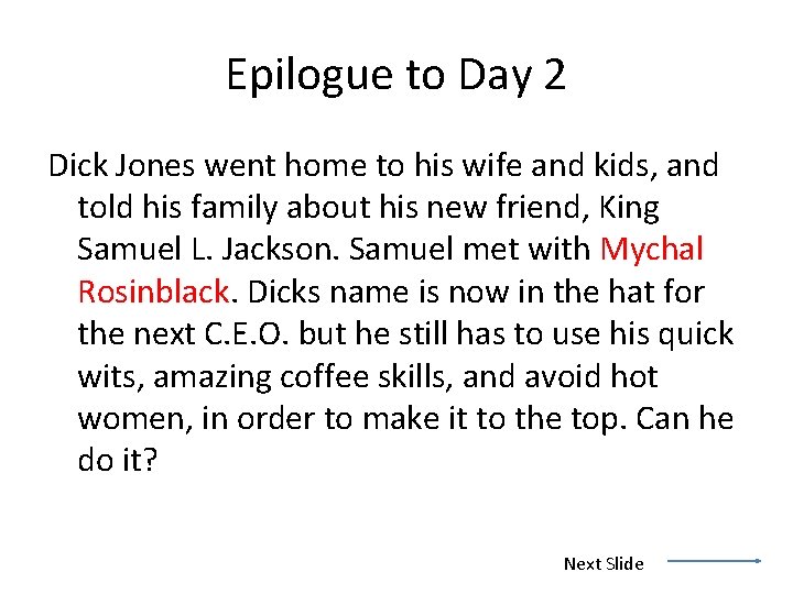 Epilogue to Day 2 Dick Jones went home to his wife and kids, and