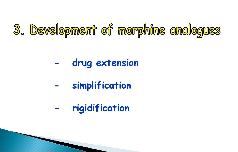 - drug extension - simplification - rigidification 