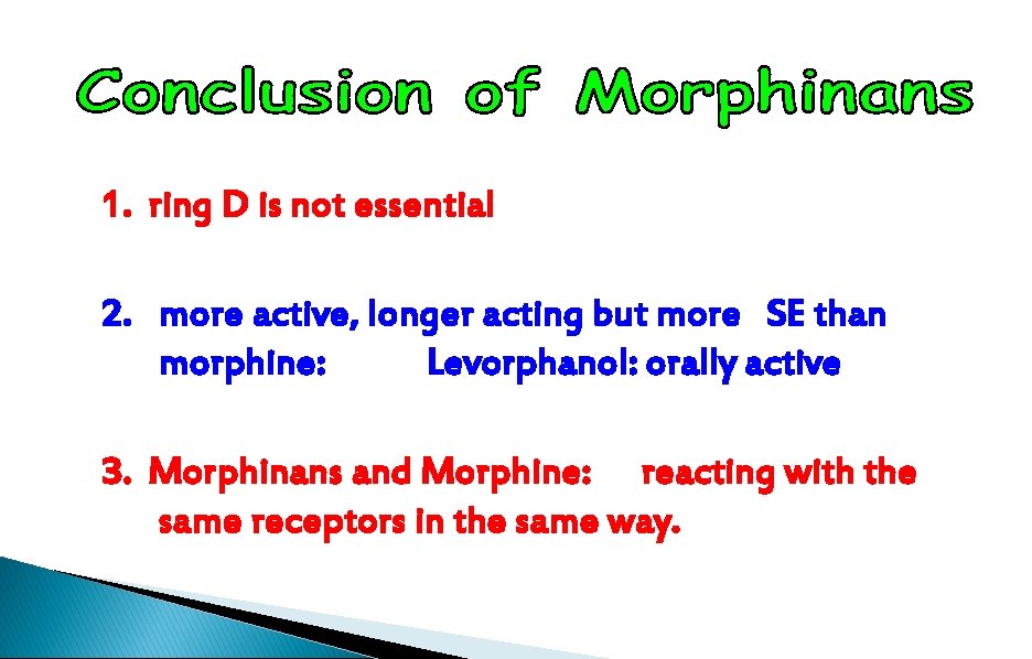 1. ring D is not essential 2. more active, longer acting but more SE