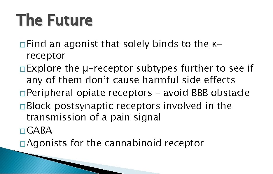 The Future � Find an agonist that solely binds to the κreceptor � Explore