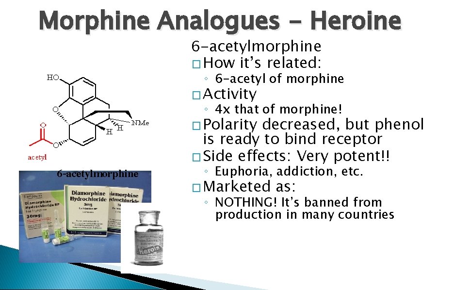 Morphine Analogues - Heroine 6 -acetylmorphine � How it’s related: ◦ 6 -acetyl of