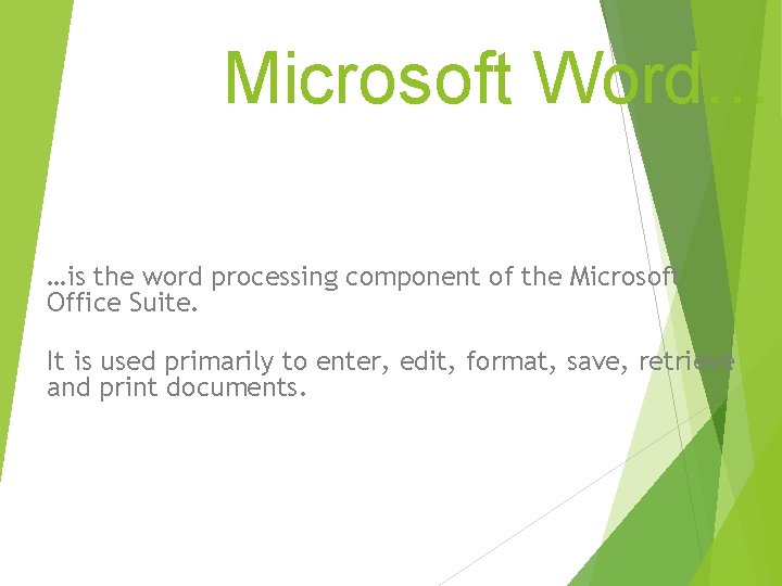 Microsoft Word… …is the word processing component of the Microsoft Office Suite. It is