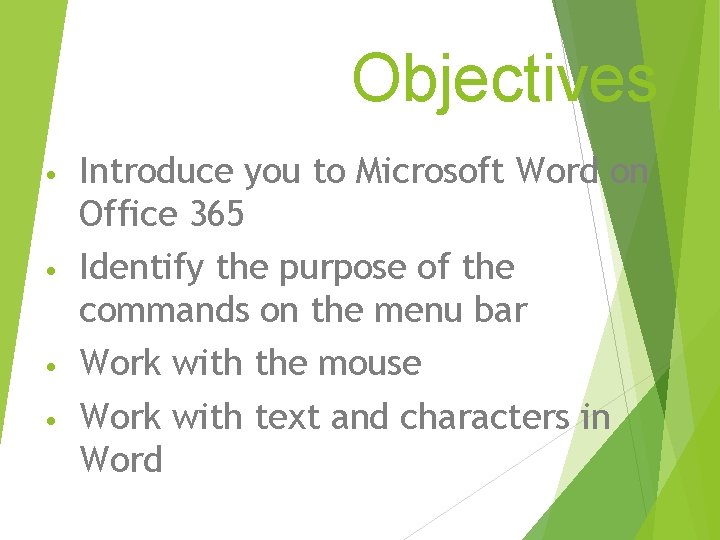 Objectives Introduce you to Microsoft Word on Office 365 • Identify the purpose of