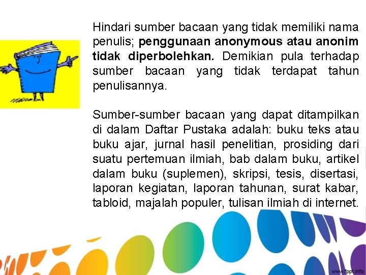 Hindari sumber bacaan yang tidak memiliki nama penulis; penggunaan anonymous atau anonim tidak diperbolehkan.