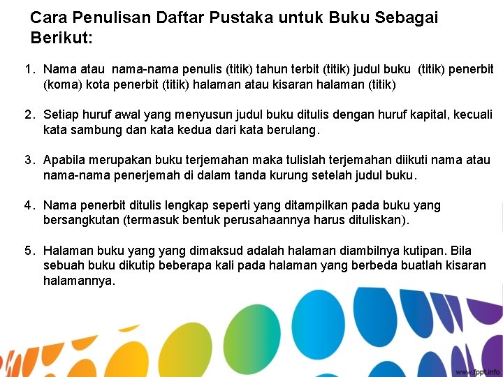 Cara Penulisan Daftar Pustaka untuk Buku Sebagai Berikut: 1. Nama atau nama-nama penulis (titik)