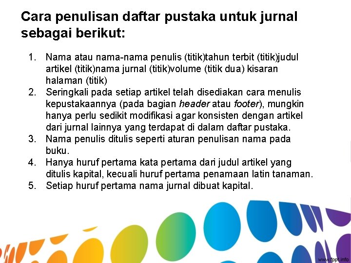 Cara penulisan daftar pustaka untuk jurnal sebagai berikut: 1. Nama atau nama-nama penulis (titik)tahun