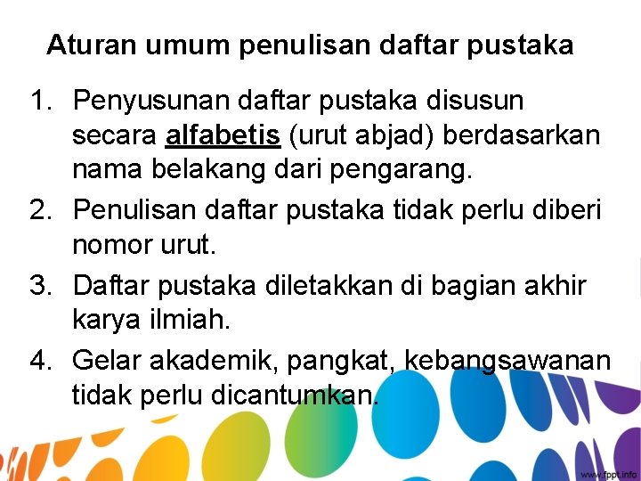 Aturan umum penulisan daftar pustaka 1. Penyusunan daftar pustaka disusun secara alfabetis (urut abjad)