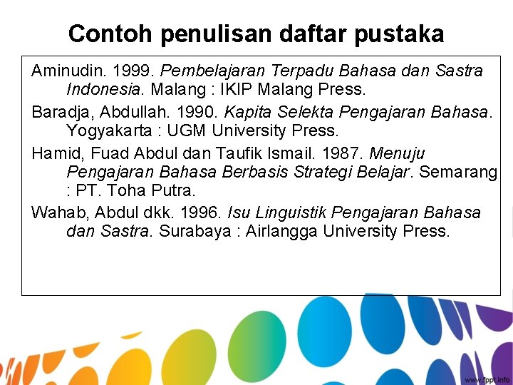 Contoh penulisan daftar pustaka Aminudin. 1999. Pembelajaran Terpadu Bahasa dan Sastra Indonesia. Malang :