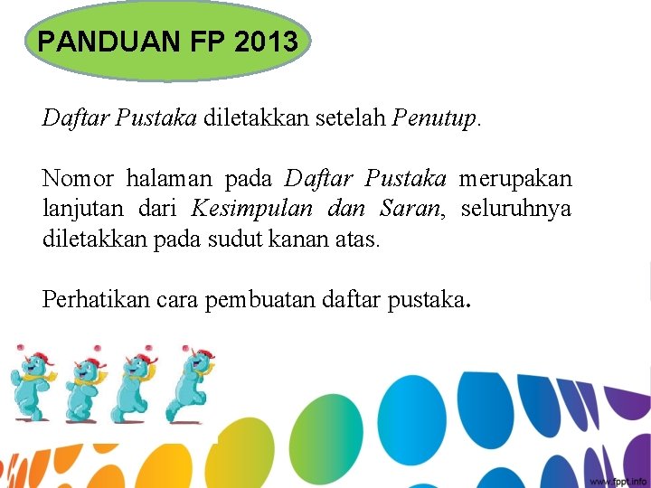 PANDUAN FP 2013 Daftar Pustaka diletakkan setelah Penutup. Nomor halaman pada Daftar Pustaka merupakan