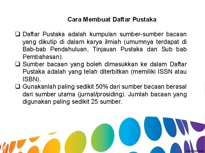 Cara Membuat Daftar Pustaka q Daftar Pustaka adalah kumpulan sumber-sumber bacaan yang dikutip di