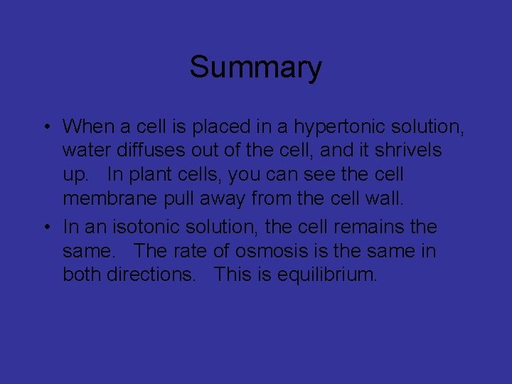 Summary • When a cell is placed in a hypertonic solution, water diffuses out