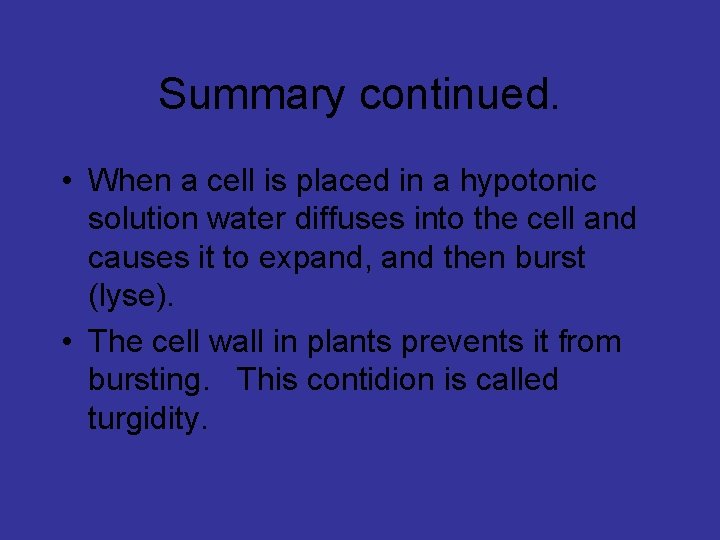 Summary continued. • When a cell is placed in a hypotonic solution water diffuses