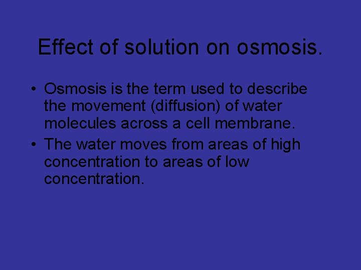 Effect of solution on osmosis. • Osmosis is the term used to describe the