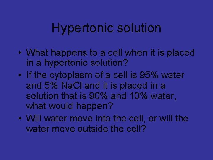 Hypertonic solution • What happens to a cell when it is placed in a