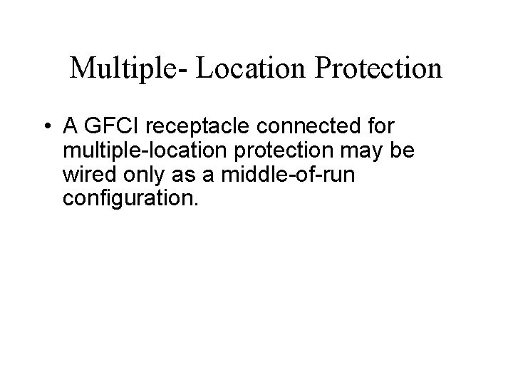 Multiple- Location Protection • A GFCI receptacle connected for multiple-location protection may be wired
