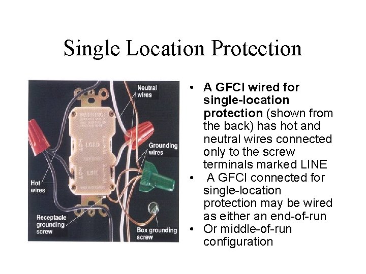 Single Location Protection • A GFCI wired for single-location protection (shown from the back)