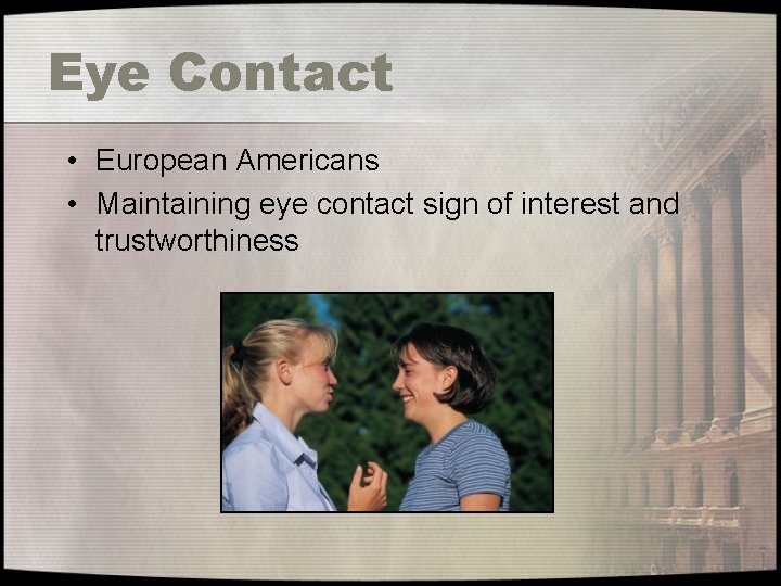 Eye Contact • European Americans • Maintaining eye contact sign of interest and trustworthiness